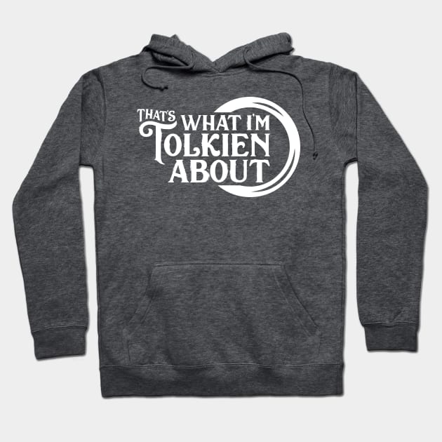 That's What I'm Tolkien About Hoodie by That's What I'm Tolkien About